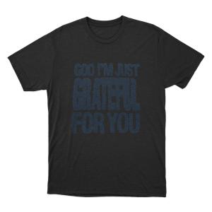 God Im Just Grateful Unisex T Shirt Black