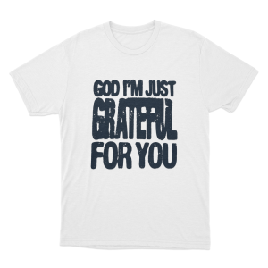 God Im Just Grateful Unisex T Shirt White