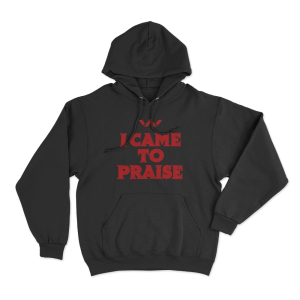 I Came To Praise Unisex Hoodie Black