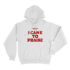 I Came To Praise Unisex Hoodie White