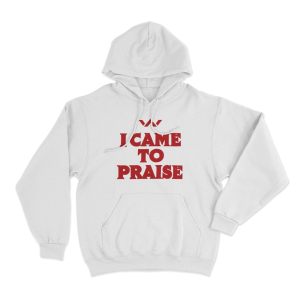 I Came To Praise Unisex Hoodie White