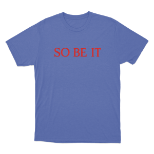 So Be It Unisex T Shirt Blue