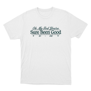 Sure Been Good Unisex T Shirt White